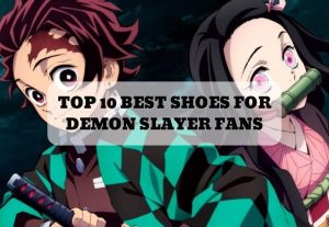 TOP 10 BEST SHOES FOR DEMON SLAYER FANS